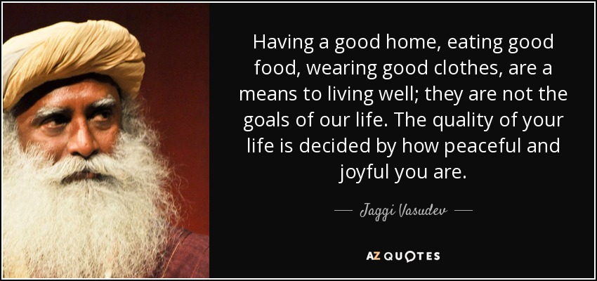 quote-having-a-good-home-eating-good-food-wearing-good-clothes-are-a-means-to-living-well-jaggi-vasudev-130-8-0813.jpg