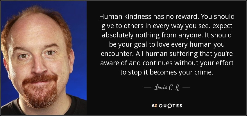 quote-human-kindness-has-no-reward-you-should-give-to-others-in-every-way-you-see-expect-absolutely-louis-c-k-104-57-87.jpg