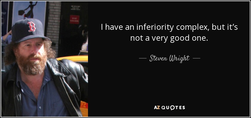 quote-i-have-an-inferiority-complex-but-it-s-not-a-very-good-one-steven-wright-36-94-27.jpg