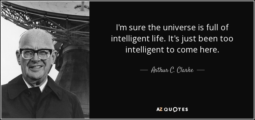 quote-i-m-sure-the-universe-is-full-of-intelligent-life-it-s-just-been-too-intelligent-to-arthur-c-clarke-65-13-27.jpg