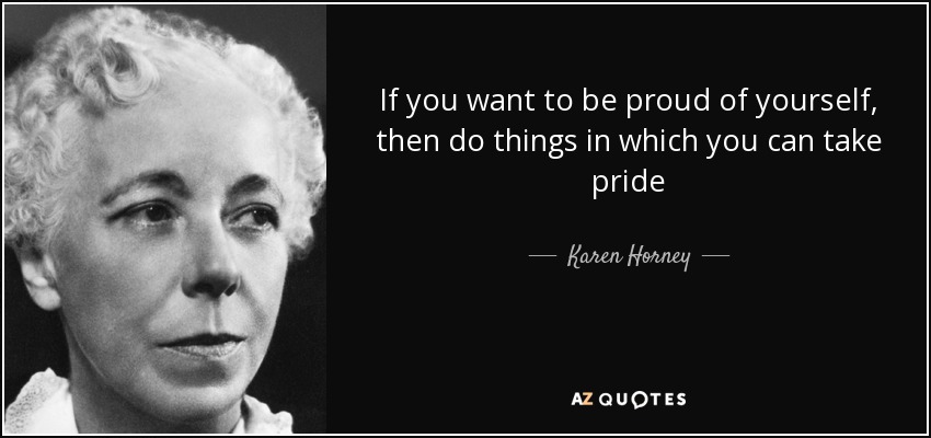 quote-if-you-want-to-be-proud-of-yourself-then-do-things-in-which-you-can-take-pride-karen-horney-38-37-57.jpg