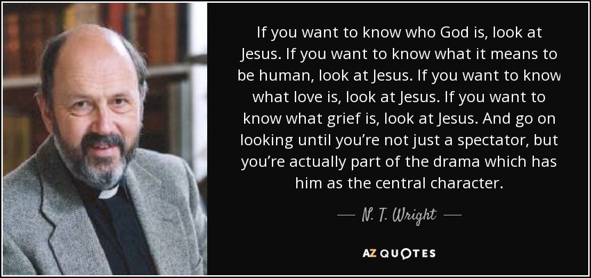 quote-if-you-want-to-know-who-god-is-look-at-jesus-if-you-want-to-know-what-it-means-to-be-n-t-wright-88-28-80.jpg