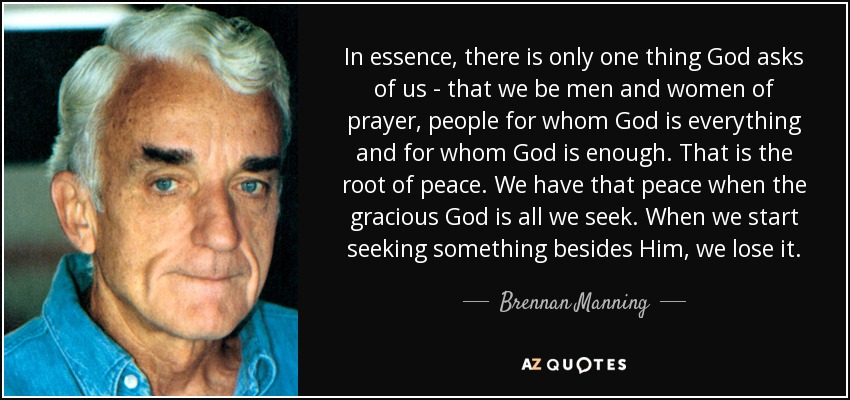 quote-in-essence-there-is-only-one-thing-god-asks-of-us-that-we-be-men-and-women-of-prayer-brennan-manning-126-86-93.jpg