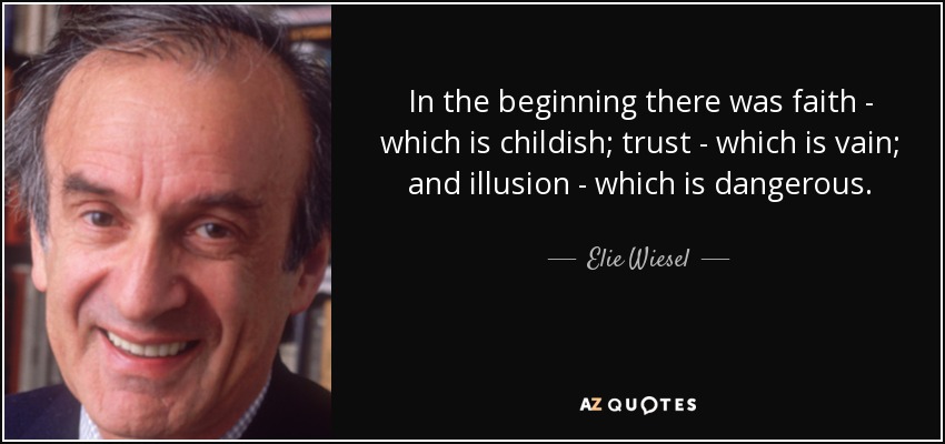 quote-in-the-beginning-there-was-faith-which-is-childish-trust-which-is-vain-and-illusion-elie-wiesel-47-53-82.jpg