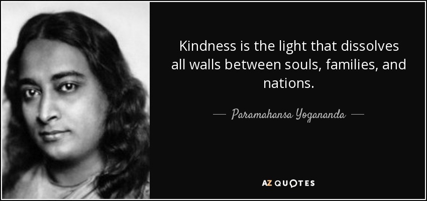 quote-kindness-is-the-light-that-dissolves-all-walls-between-souls-families-and-nations-paramahansa-yogananda-36-92-15.jpg