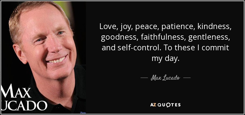 quote-love-joy-peace-patience-kindness-goodness-faithfulness-gentleness-and-self-control-to-max-lucado-57-61-95.jpg