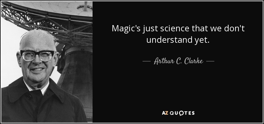 quote-magic-s-just-science-that-we-don-t-understand-yet-arthur-c-clarke-47-95-01.jpg