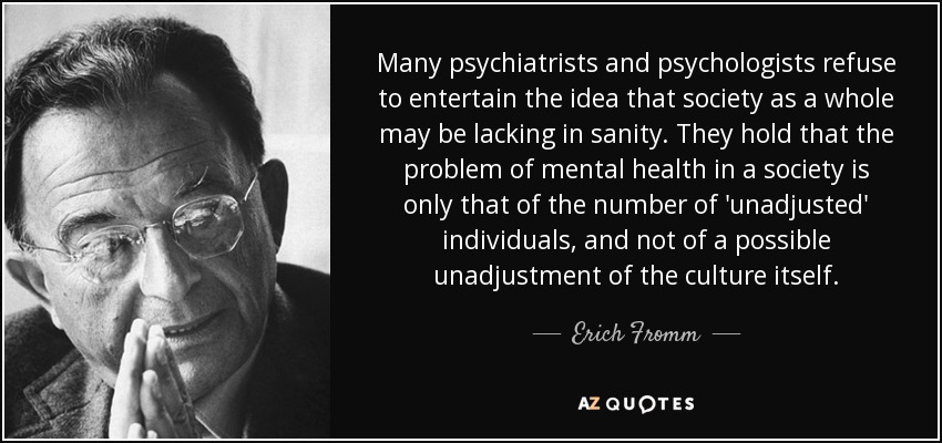 quote-many-psychiatrists-and-psychologists-refuse-to-entertain-the-idea-that-society-as-a-erich-fromm-109-19-54.jpg