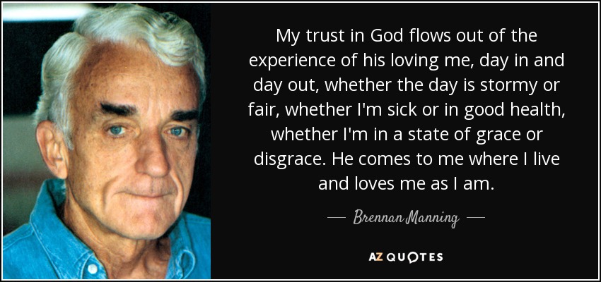 quote-my-trust-in-god-flows-out-of-the-experience-of-his-loving-me-day-in-and-day-out-whether-brennan-manning-18-60-77.jpg
