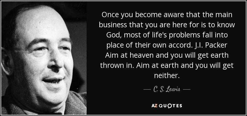 quote-once-you-become-aware-that-the-main-business-that-you-are-here-for-is-to-know-god-most-c-s-lewis-140-65-10.jpg