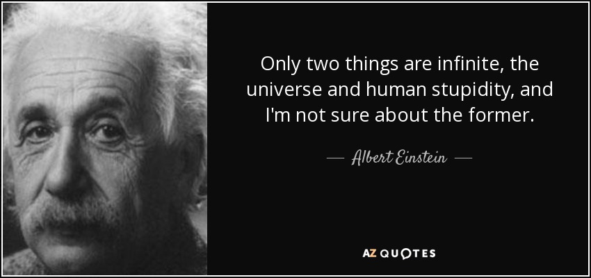 quote-only-two-things-are-infinite-the-universe-and-human-stupidity-and-i-m-not-sure-about-albert-einstein-8-72-92.jpg