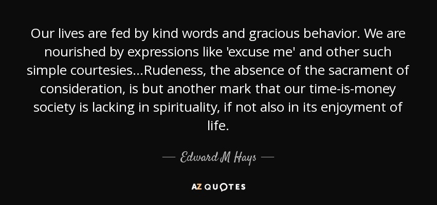 quote-our-lives-are-fed-by-kind-words-and-gracious-behavior-we-are-nourished-by-expressions-edward-m-hays-103-85-87.jpg