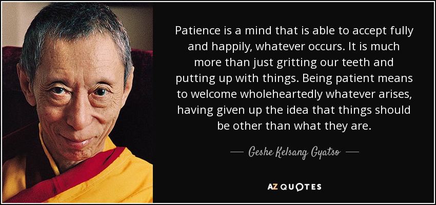 quote-patience-is-a-mind-that-is-able-to-accept-fully-and-happily-whatever-occurs-it-is-much-geshe-kelsang-gyatso-86-62-12.jpg