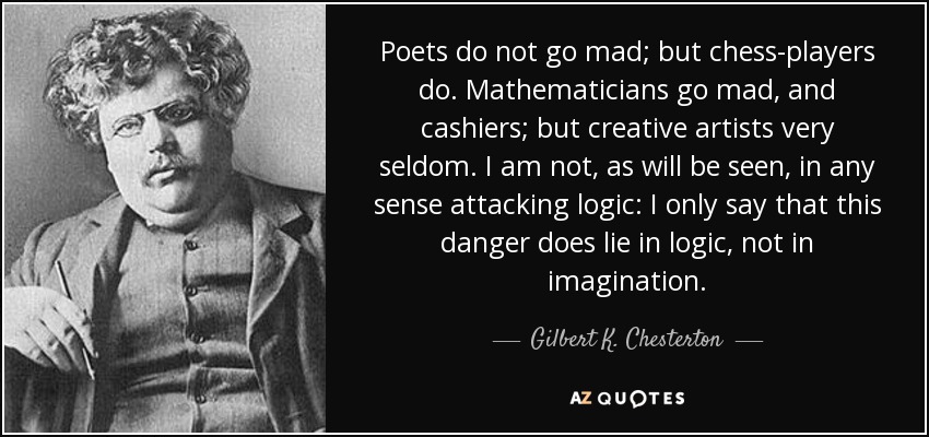 quote-poets-do-not-go-mad-but-chess-players-do-mathematicians-go-mad-and-cashiers-but-creative-gilbert-k-chesterton-35-20-75.jpg
