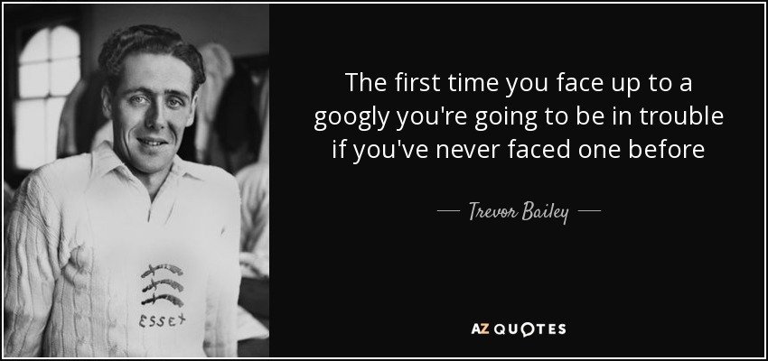 quote-the-first-time-you-face-up-to-a-googly-you-re-going-to-be-in-trouble-if-you-ve-never-trevor-bailey-113-87-86.jpg