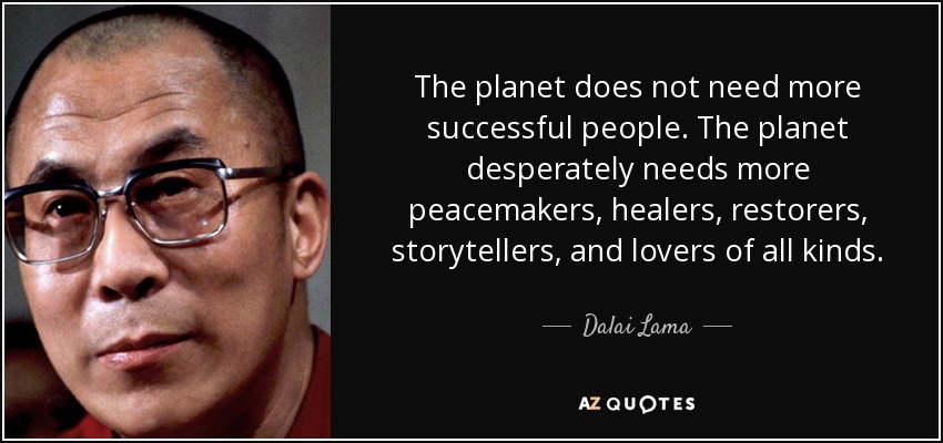 quote-the-planet-does-not-need-more-successful-people-the-planet-desperately-needs-more-peacemakers-dalai-lama-75-20-50.jpg