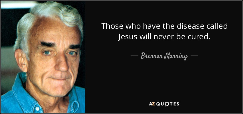 quote-those-who-have-the-disease-called-jesus-will-never-be-cured-brennan-manning-45-80-51.jpg