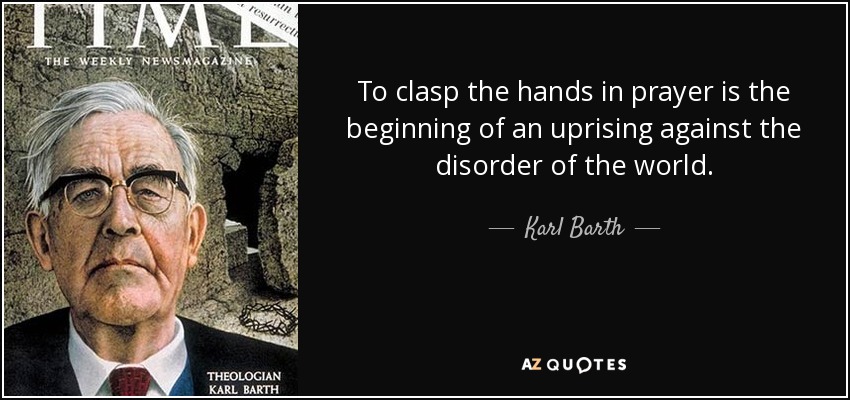 quote-to-clasp-the-hands-in-prayer-is-the-beginning-of-an-uprising-against-the-disorder-of-karl-barth-34-38-40.jpg