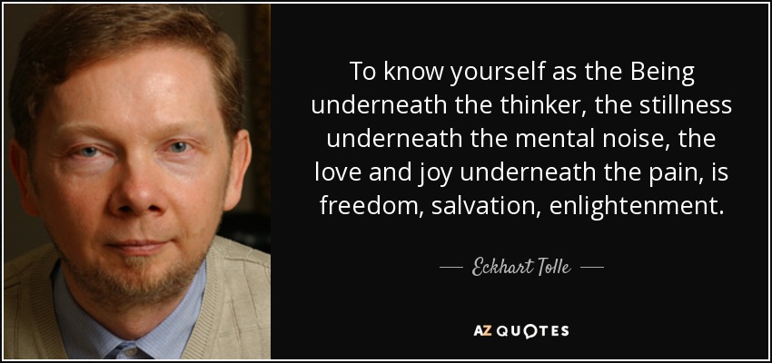 quote-to-know-yourself-as-the-being-underneath-the-thinker-the-stillness-underneath-the-mental-eckhart-tolle-29-54-20.jpg
