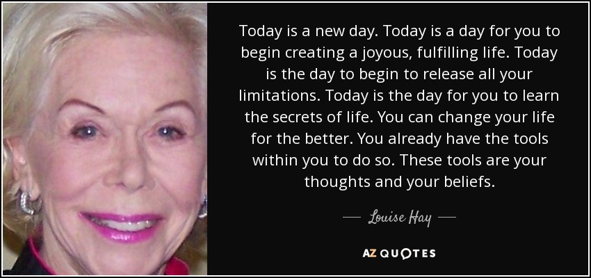 quote-today-is-a-new-day-today-is-a-day-for-you-to-begin-creating-a-joyous-fulfilling-life-louise-hay-86-73-67.jpg