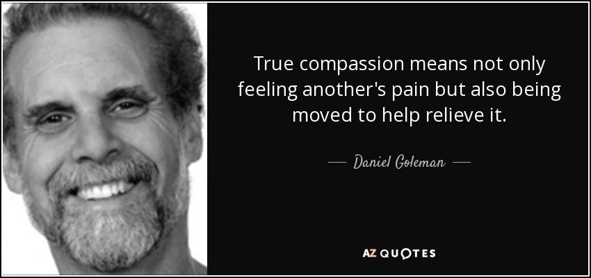 quote-true-compassion-means-not-only-feeling-another-s-pain-but-also-being-moved-to-help-relieve-daniel-goleman-76-84-96.jpg
