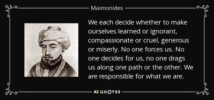 quote-we-each-decide-whether-to-make-ourselves-learned-or-ignorant-compassionate-or-cruel-maimonides-146-77-62.jpg