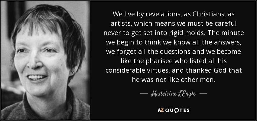 quote-we-live-by-revelations-as-christians-as-artists-which-means-we-must-be-careful-never-madeleine-l-engle-65-55-60.jpg