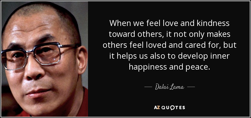 quote-when-we-feel-love-and-kindness-toward-others-it-not-only-makes-others-feel-loved-and-dalai-lama-37-31-69.jpg