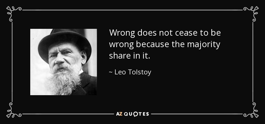 quote-wrong-does-not-cease-to-be-wrong-because-the-majority-share-in-it-leo-tolstoy-37-4-0456.jpg