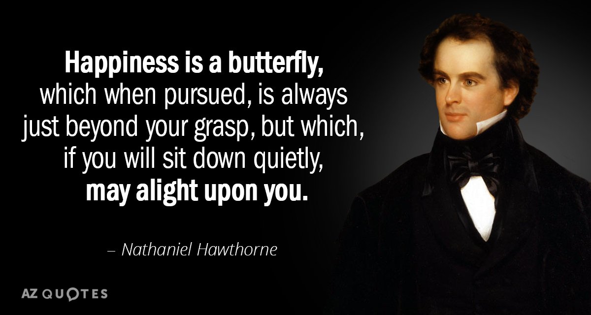 Quotation-Nathaniel-Hawthorne-Happiness-is-a-butterfly-which-when-pursued-is-always-just-12-70-14.jpg