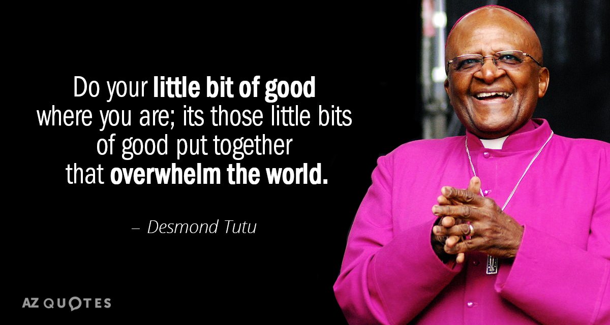 Quotation-Desmond-Tutu-Do-your-little-bit-of-good-where-you-are-its-29-84-88.jpg
