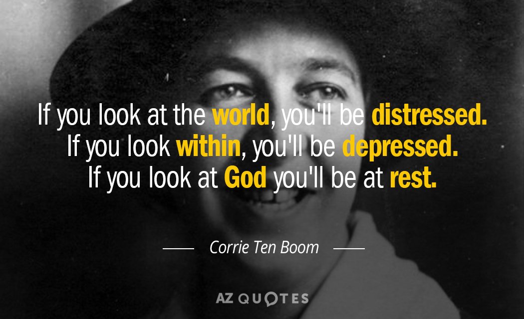 Quotation-Corrie-Ten-Boom-If-you-look-at-the-world-you-ll-be-distressed-35-25-98.jpg