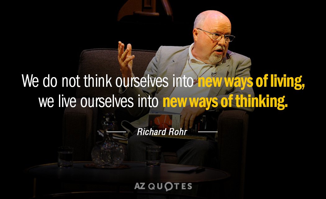 Quotation-Richard-Rohr-We-do-not-think-ourselves-into-new-ways-of-living-36-33-32.jpg