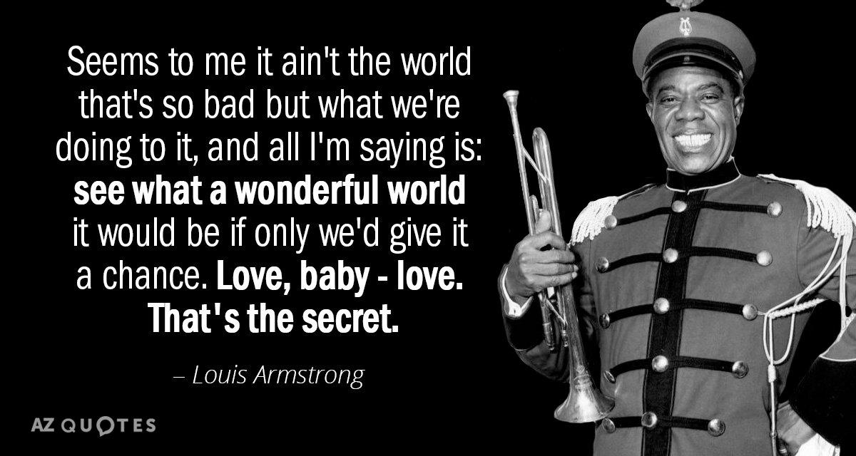 Quotation-Louis-Armstrong-Seems-to-me-it-ain-t-the-world-that-s-46-44-64.jpg