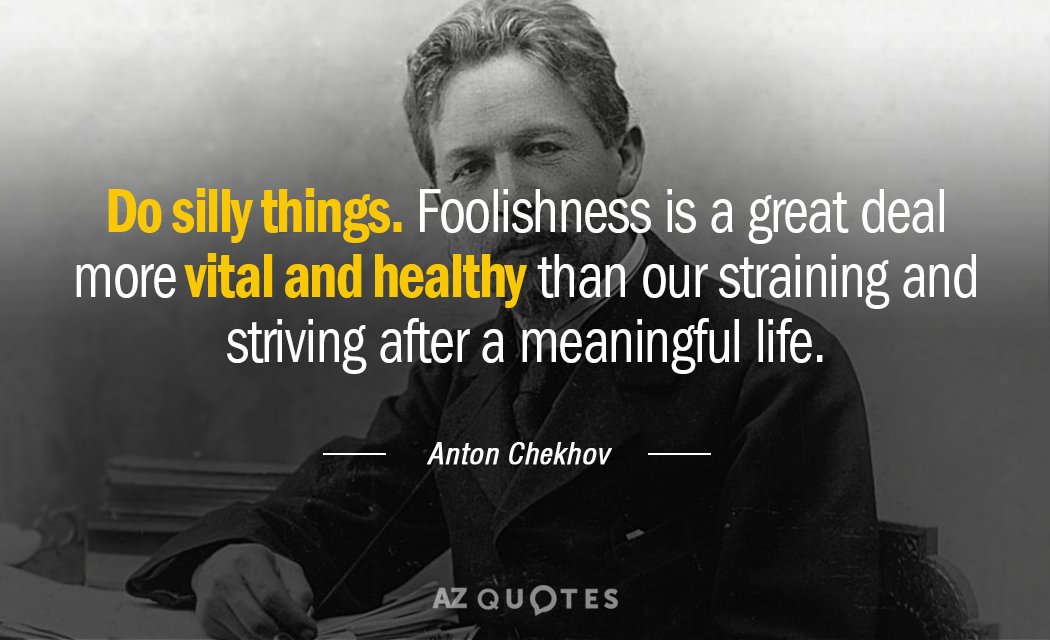 Quotation-Anton-Chekhov-Do-silly-things-Foolishness-is-a-great-deal-more-vital-50-4-0447.jpg