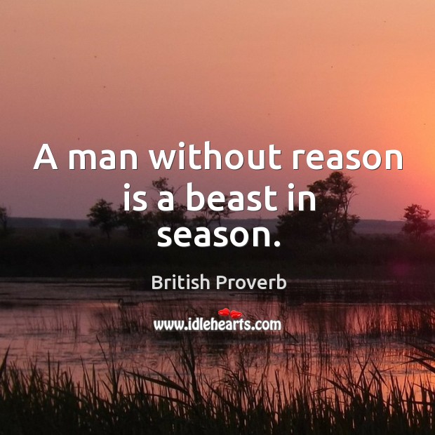 a-man-without-reason-is-a-beast-in-season.jpg