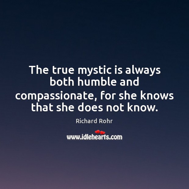 the-true-mystic-is-always-both-humble-and-compassionate-for-she-knows.jpg