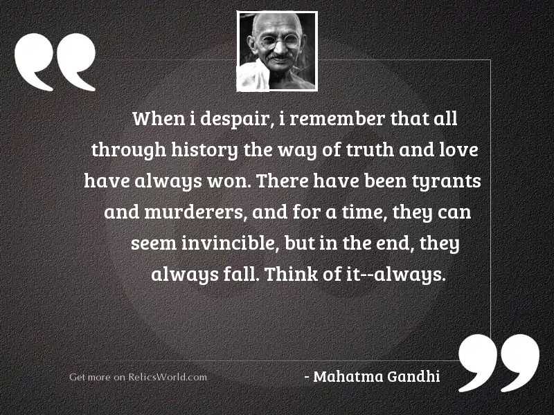 when-i-despair-i-remember-that-all-through-history-the-way-o-mahatma-gandhi.jpg