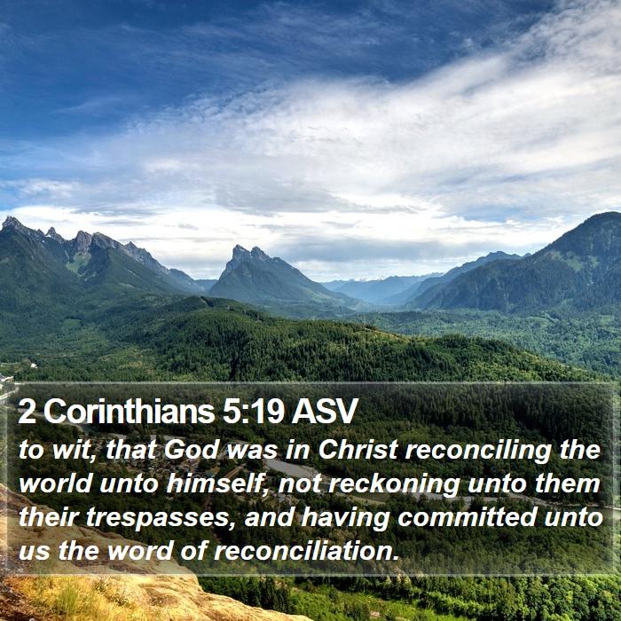 2-Corinthians-5-19-ASV-to-wit-that-God-was-in-Christ-reconciling-the-I47005019-L01.jpg