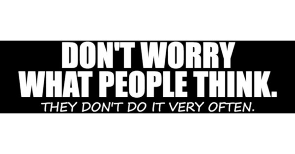 Dont-Worry-What-People-Think-bumper-sticker-600x315.jpg